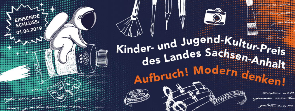 Banner für den Kinder- und Jugend-Kultur-Preis 2019. Im Hintergrund gerasterte Farbflächen. Darüber gezeichnet in weiß: Links ein*e Astronaut*in auf einer Farbtubenrakete, darunter zwei Masken. Mitte oben verschiedene Pinsel und Bleistifte, daneben eine Kamera. Unten Eine Filmrolle, Noten und Text. Dazwischen der Textzug: Kinder- und Jugend- Kultur-Preis des Landes Sachsen-Anhalt Aufbruch! Modern denken!