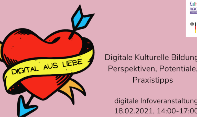»Digital aus Liebe« / Digitale Kulturelle Bildung - Perspektiven, Potentiale, Praxistipps