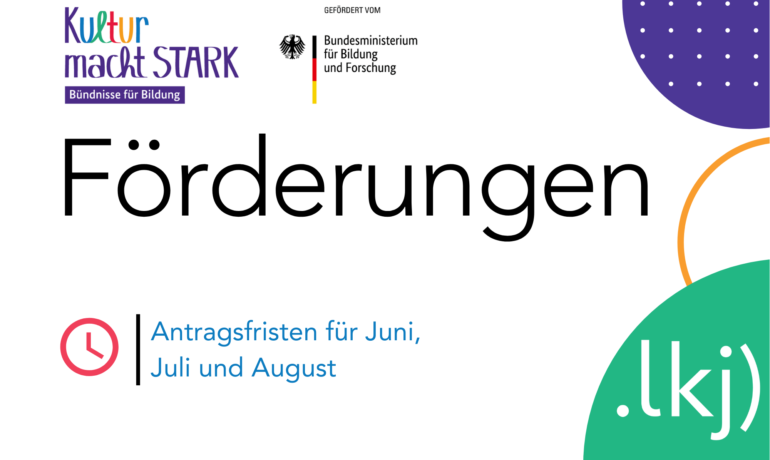 Kultur macht stark. Bündnisse für Bildung- Antragsfristen für Juni, Juli und August