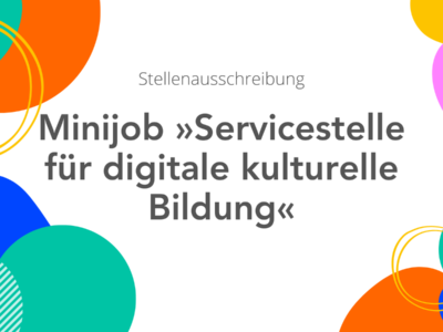 Stellenausschreibung Minijob »Servicestelle für digitale kulturelle Bildung«