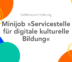 Stellenausschreibung Minijob »Servicestelle für digitale kulturelle Bildung«