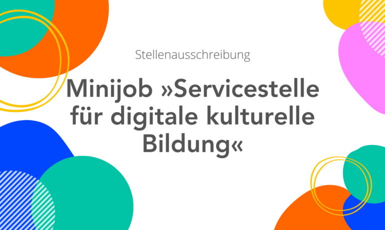 Stellenausschreibung Minijob »Servicestelle für digitale kulturelle Bildung«