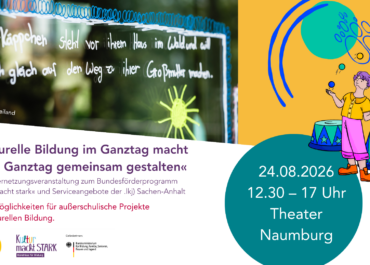 »Kulturelle Bildung im Ganztag macht stark. Ganztag gemeinsam gestalten«
